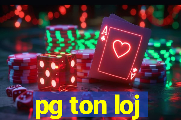 pg ton loj